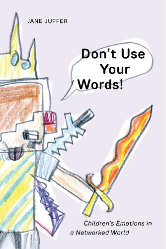 Cover image for Don't Use Your Words!: Children's Emotions in a Networked World