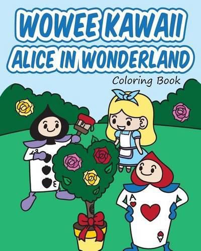 Cover image for Wowee Kawaii Alice in Wonderland Coloring Book: Super Cute Coloring For Adults, Teens, and Kids