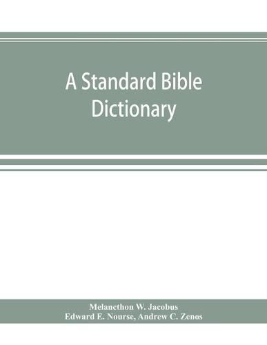 Cover image for A standard Bible dictionary; designed as a comprehensive guide to the scriptures, embracing their languages, literature, history, biography, manners and customs, and their theology