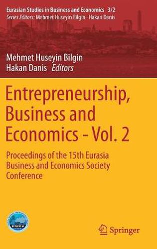 Entrepreneurship, Business and Economics - Vol. 2: Proceedings of the 15th Eurasia Business and Economics Society Conference