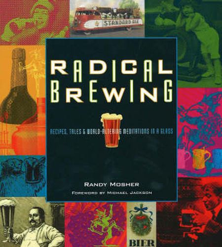 Cover image for Radical Brewing: Recipes, Tales and World-Altering Meditations in a Glass