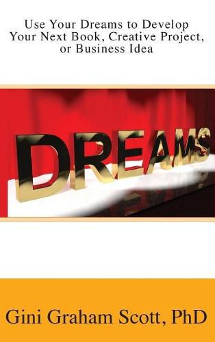 Cover image for Use Your Dreams to Develop Your Next Book, Creative Project, or Business Idea