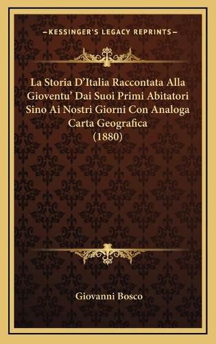 Cover image for La Storia D'Italia Raccontata Alla Gioventu' Dai Suoi Primi Abitatori Sino AI Nostri Giorni Con Analoga Carta Geografica (1880)