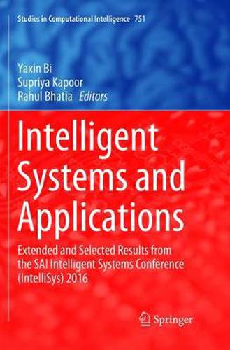 Intelligent Systems and Applications: Extended and Selected Results from the SAI Intelligent Systems Conference (IntelliSys) 2016