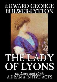 Cover image for The Lady of Lyons -- A Drama in Five Acts