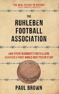 Cover image for The Ruhleben Football Association: How Steve Bloomer's Footballers Survived a First World War Prison Camp