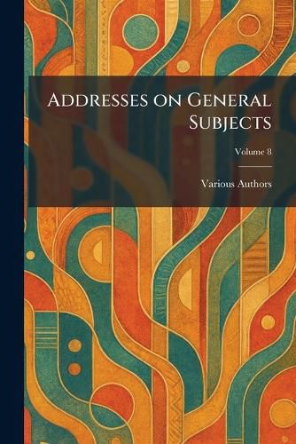 Cover image for Addresses on General Subjects