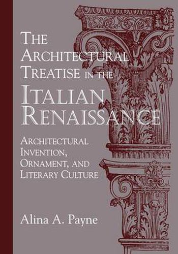 Cover image for The Architectural Treatise in the Italian Renaissance: Architectural Invention, Ornament and Literary Culture