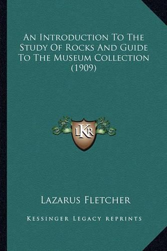 Cover image for An Introduction to the Study of Rocks and Guide to the Museum Collection (1909)