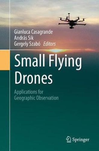 Cover image for Small Flying Drones: Applications for Geographic Observation