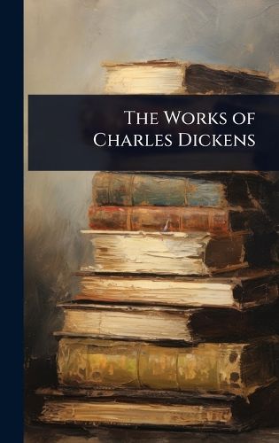 Cover image for The Works of Charles Dickens