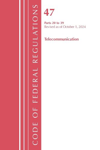 Cover image for Code of Federal Regulations, Title 47 Telecommunications 20-39, Revised as of October 1, 2024