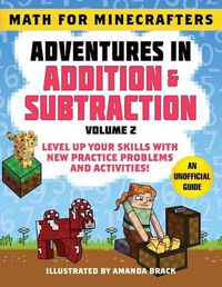 Cover image for Math for Minecrafters: Adventures in Addition & Subtraction (Volume 2): Level Up Your Skills with New Practice Problems and Activities!