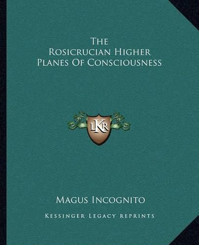 Cover image for The Rosicrucian Higher Planes of Consciousness