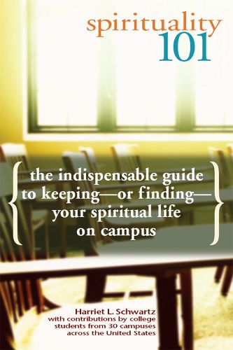 Cover image for Spirituality 101: The Indispensable Guide to Keeping-or Finding-Your Spiritual Life on Campus
