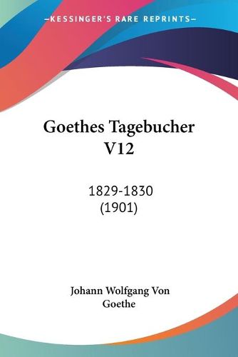 Cover image for Goethes Tagebucher V12: 1829-1830 (1901)