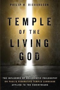 Cover image for Temple of the Living God: The Influence of Hellenistic Philosophy on Paul's Figurative Temple Language Applied to the Corinthians