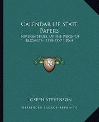 Cover image for Calendar of State Papers: Foreign Series, of the Reign of Elizabeth, 1558-1559 (1863)