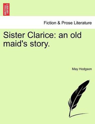 Cover image for Sister Clarice: An Old Maid's Story.