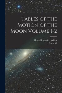 Cover image for Tables of the Motion of the Moon Volume 1-2