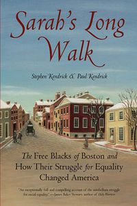 Cover image for Sarah's Long Walk: The Free Blacks of Boston and How Their Struggle for Equality Changed America