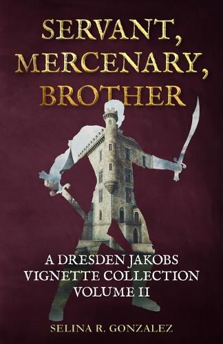 Cover image for Servant, Mercenary, Brother: A Dresden Jakobs Vignette Collection Vol. II