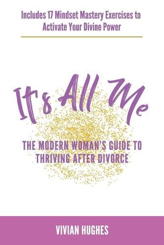 Cover image for It's All Me: The Modern Woman's Guide to Thriving After Divorce