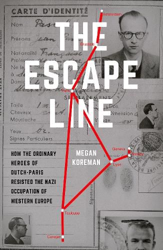 Cover image for The Escape Line: How the Ordinary Heroes of Dutch-Paris Resisted the Nazi Occupation of Western Europe