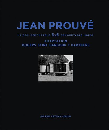 Cover image for Jean Prouve Maison Demontable 6x6 Demountable House: Adaptation Rogers Stirk Harbour+partners, 1944-2015