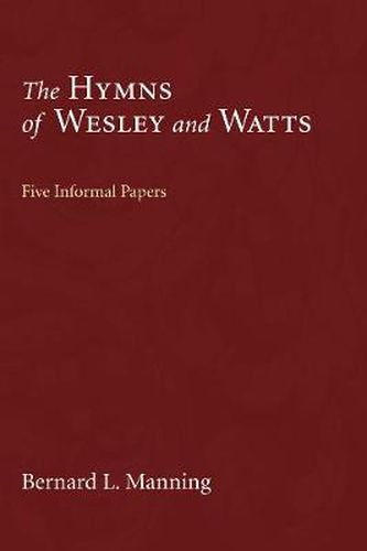 The Hymns of Wesley and Watts: Five Informal Papers