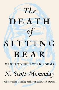 Cover image for The Death Of Sitting Bear: New And Selected Poems