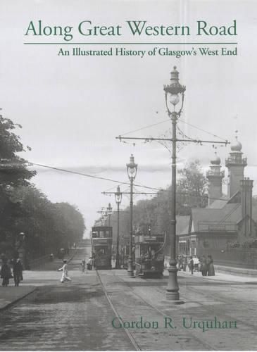 Cover image for Along Great Western Road: An Illustrated History of Glasgow's West End