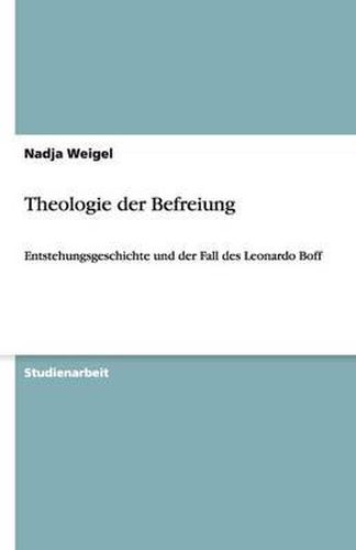Cover image for Theologie der Befreiung: Entstehungsgeschichte und der Fall des Leonardo Boff