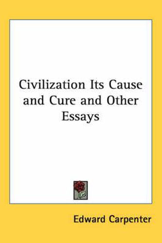 Cover image for Civilization Its Cause and Cure and Other Essays