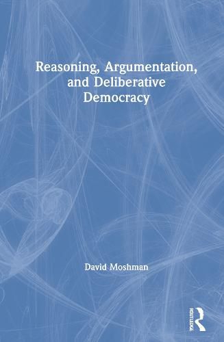 Cover image for Reasoning, Argumentation, and Deliberative Democracy