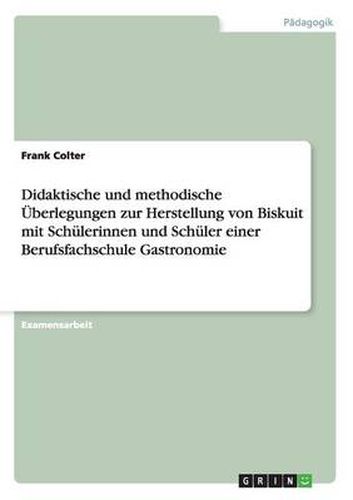 Cover image for Didaktische und methodische UEberlegungen zur Herstellung von Biskuit mit Schulerinnen und Schuler einer Berufsfachschule Gastronomie