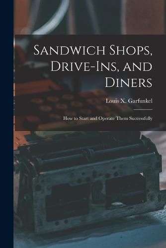 Cover image for Sandwich Shops, Drive-ins, and Diners; how to Start and Operate Them Successfully