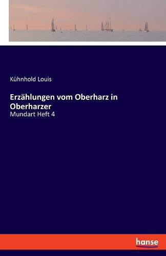 Erzahlungen vom Oberharz in Oberharzer: Mundart Heft 4