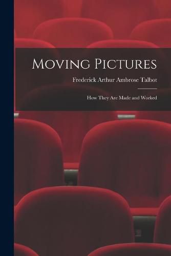 Cover image for Moving Pictures: How They Are Made and Worked