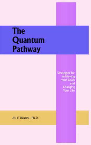Cover image for The Quantum Pathway: Strategies for Achieving Your Goals and Changing Your Life
