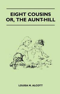 Cover image for Eight Cousins - Or, The Aunt-Hill