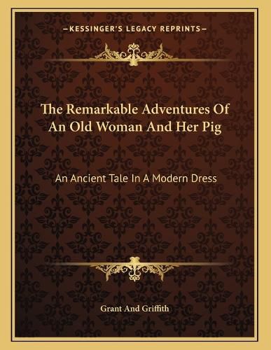 Cover image for The Remarkable Adventures of an Old Woman and Her Pig: An Ancient Tale in a Modern Dress