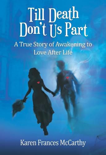 Cover image for Till Death Don't Us Part: A True Story of Awakening to Love After Life