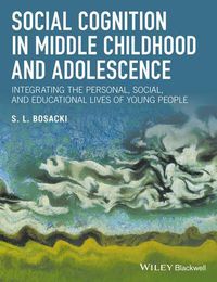 Cover image for Social Cognition in Middle Childhood and Adolescence: Integrating the Personal, Social, and Educational Lives of Young People