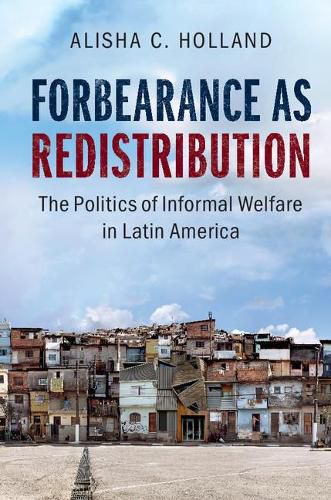 Cover image for Forbearance as Redistribution: The Politics of Informal Welfare in Latin America