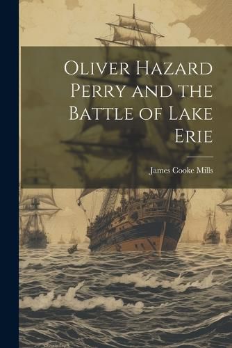 Cover image for Oliver Hazard Perry and the Battle of Lake Erie
