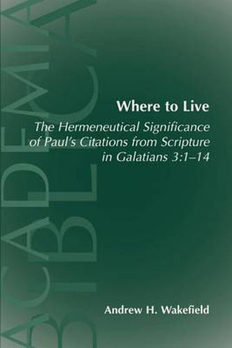 Cover image for Where to Live: The Hermeneutical Significance of Paul's Citations from Scripture in Galatians 3:1-14