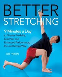 Cover image for Better Stretching: 9 Minutes a Day to Greater Flexibility, Less Pain, and Enhanced Performance, the Joetherapy Way