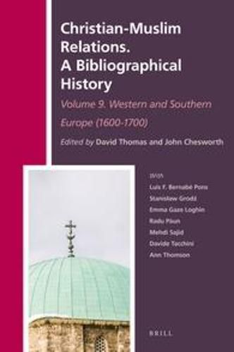 Christian-Muslim Relations. A Bibliographical History. Volume 9 Western and Southern Europe (1600-1700)