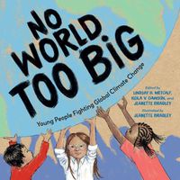 Cover image for No World Too Big: Young People Fighting Global Climate Change